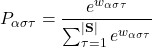 \begin{equation*} P_{\alpha\sigma\tau}=\frac{e^{w_{\alpha\sigma\tau}}}{\sum_{\tau=1}^{|\textbf{S}|}{e^{w_{\alpha\sigma\tau}}}}\end{equation*}