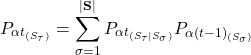 \begin{equation*} P_{\alpha t_{(S_{\tau})}}=\sum_{\sigma=1}^{|\textbf{S}|}{P_{\alpha t_{(S_{\tau}|S_{\sigma})}}P_{\alpha (t-1)_{(S_{\sigma})}}}\end{equation*}